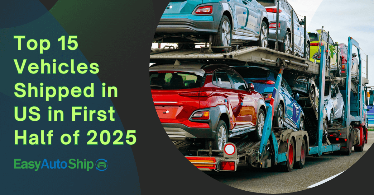 Top 15 Vehicles Shipped in US in First Half of 2025