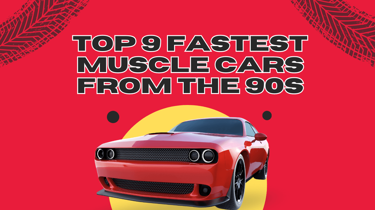 Top 9 Fastest Muscle cars form teh 90s